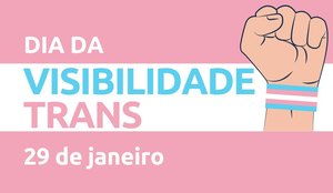 Dia da Visibilidade Trans: data representa primeira mobilização por direitos de Travestis e pessoas Transexuais