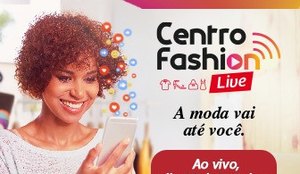 Centro Fashion Fortaleza promove sua primeira live commerce